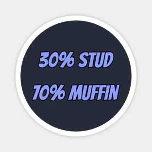 30% Stud 70% Muffin Magnet